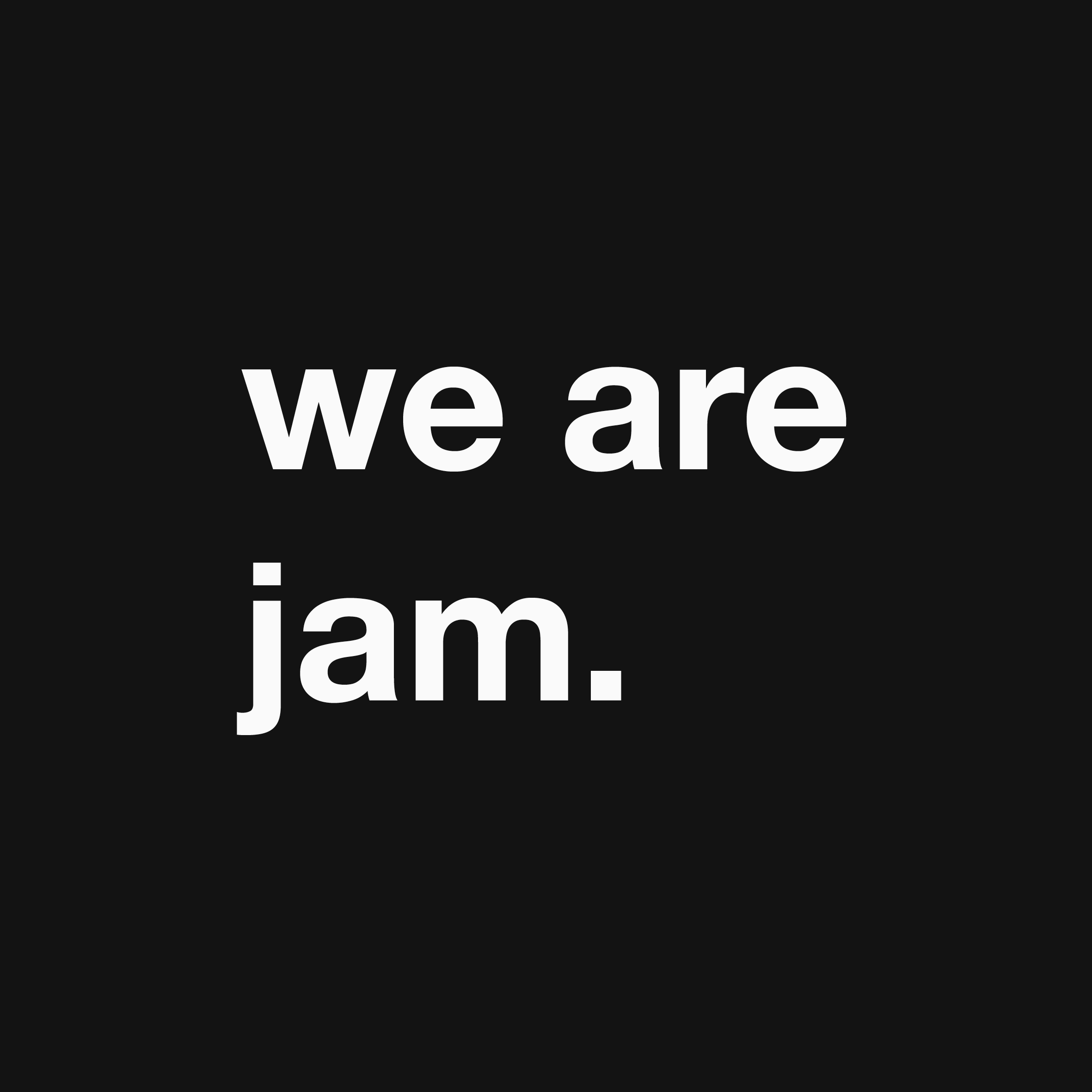we are jam. 