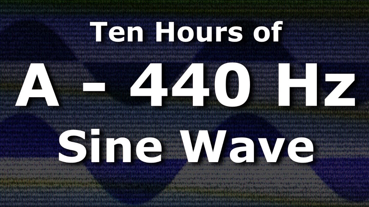 Sine Wave A 440 Hz Concert Pitch for Ten Hours